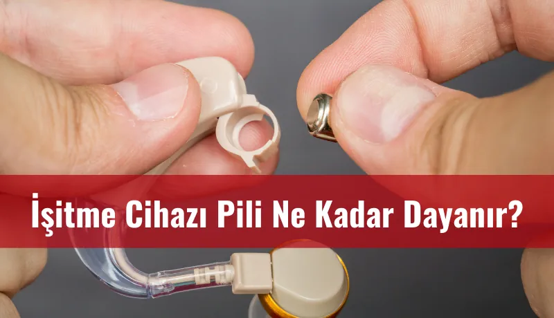 İşitme cihazı pilleri ne kadar dayanır