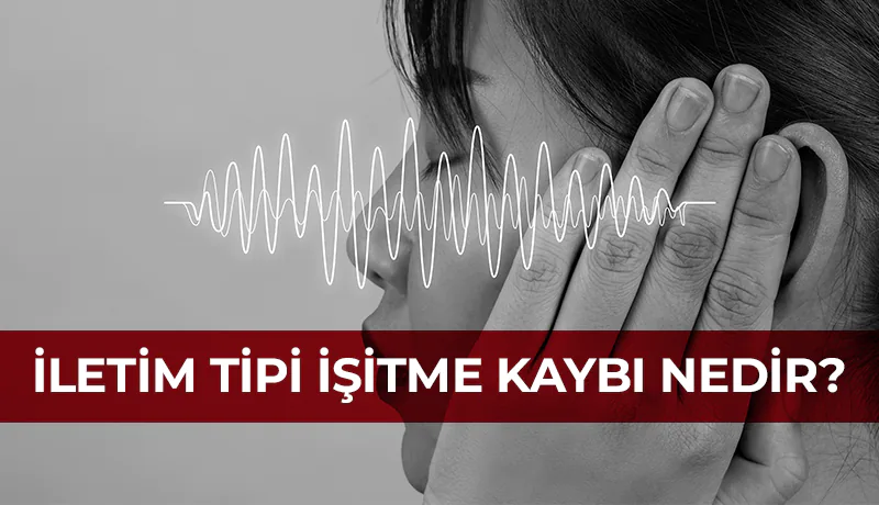 İletim tipi işitme kaybı nedir