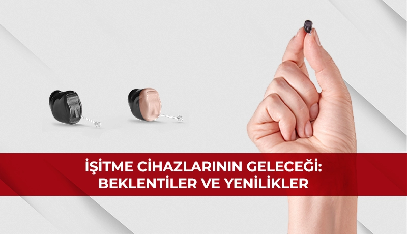 İşitme Cihazlarının Geleceği: Beklentiler ve Yenilikler