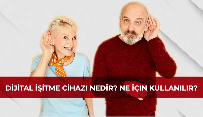 Dijital işitme cihazı nedir? ne için kullanılır?