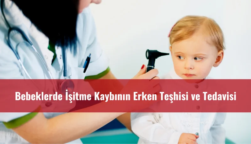 Bebeklerde işitme kaybı erken teşhis