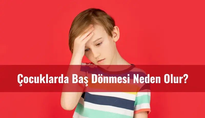 Çocuklarda Baş Dönmesi Neden Olur?