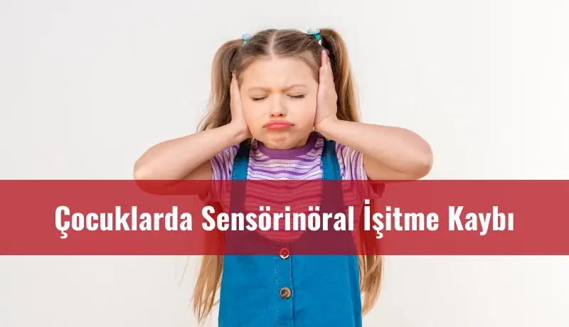 Çocuklarda Sensörinöral İşitme Kaybı