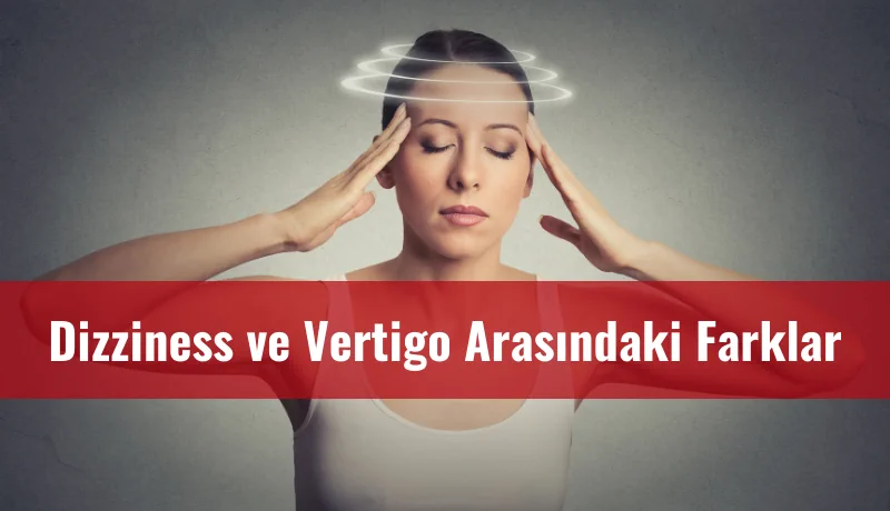 Dizziness ve vertigo arasındaki farklar