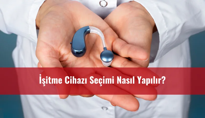 İşitme Cihazı Seçimi Nasıl Yapılır?