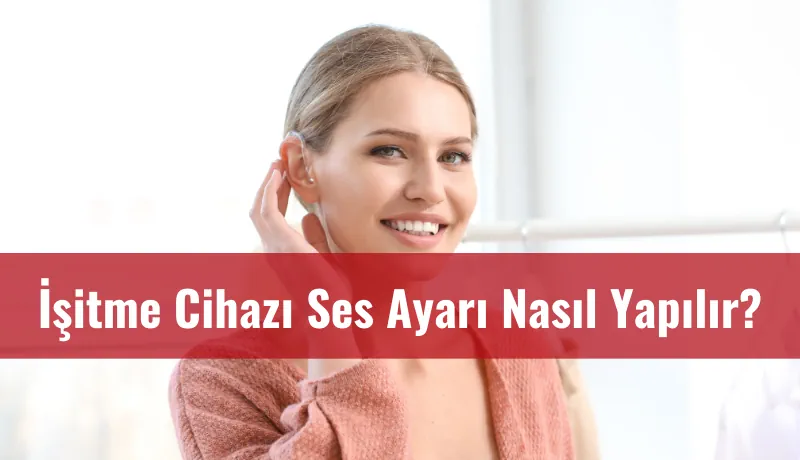 İşitme cihazının ses ayarı nasıl yapılır