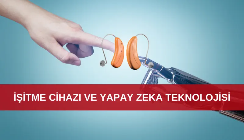 İşitme cihazı ve yapay zeka teknolojisi