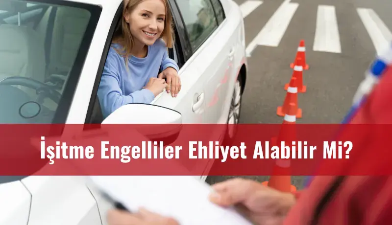 İşitme engelliler ehliyet alabilir mi?