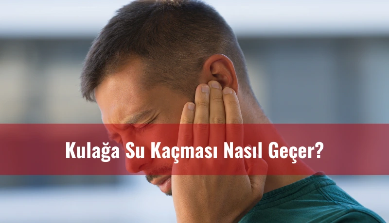 Kulağa Su Kaçması Nasıl Geçer?