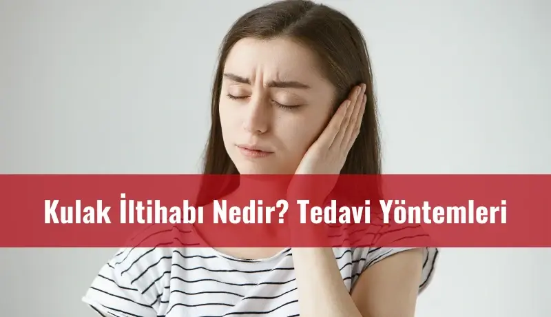 Kulak İltihabı Nedir? Tedavi Yöntemleri 