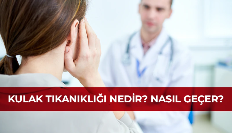 Kulak tıkanıklığı nasıl geçer