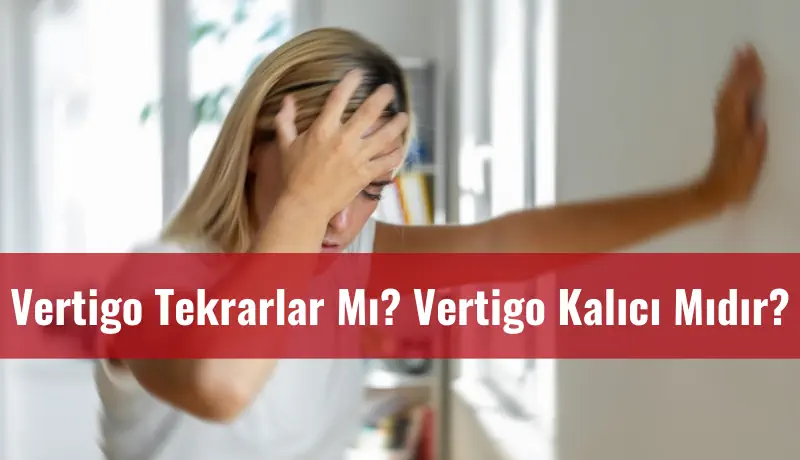 Vertigo tekrarlar mı? Vertigo Kalıcı Mı?