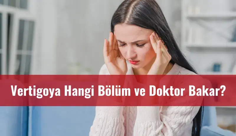 Vertigoya Hangi Bölüm ve Hangi Doktor Bakar?