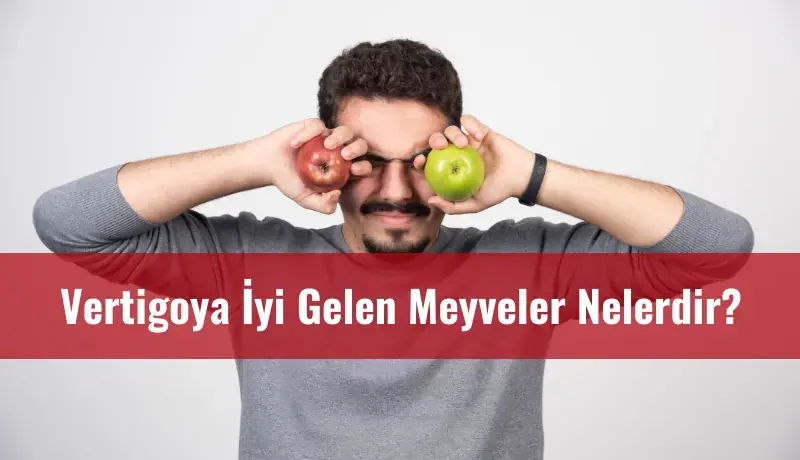 Vertigoya İyi Gelen Meyveler Nelerdir?